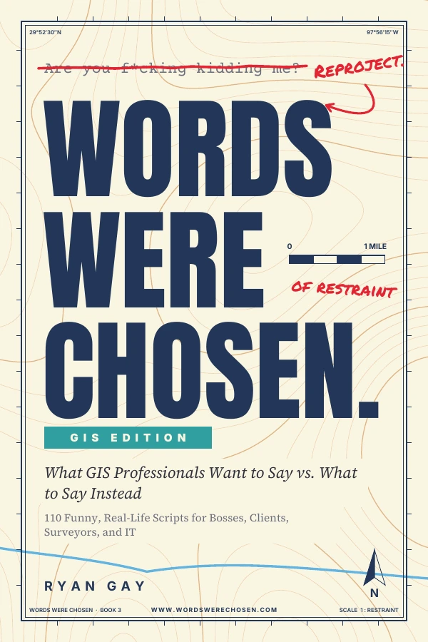 Words Were Chosen: GIS Edition by Ryan Gay